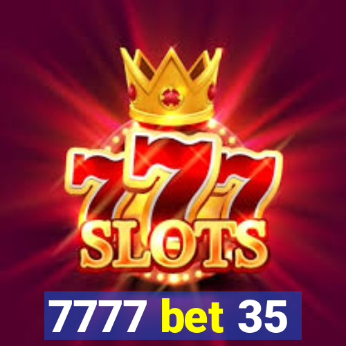 7777 bet 35